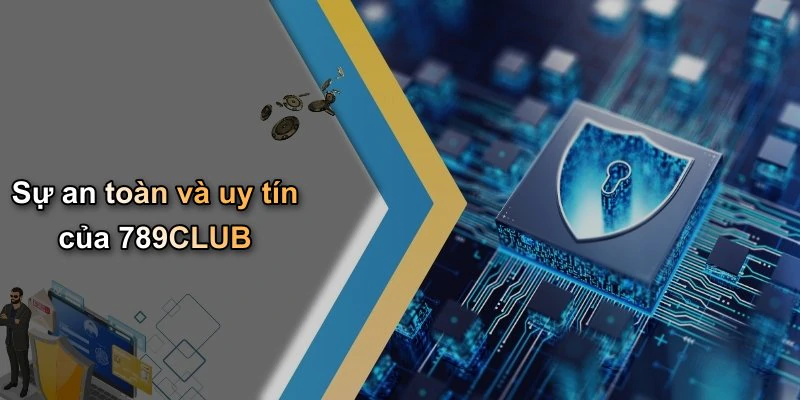 Sự an toàn và uy tín của 789CLUB