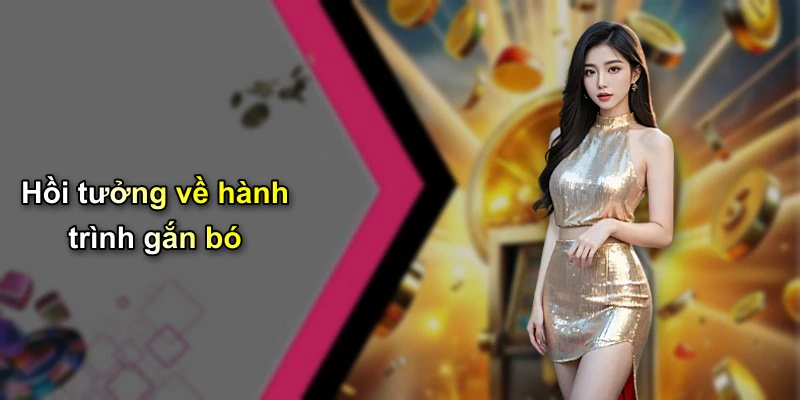 Hồi tưởng về hành trình gắn bó