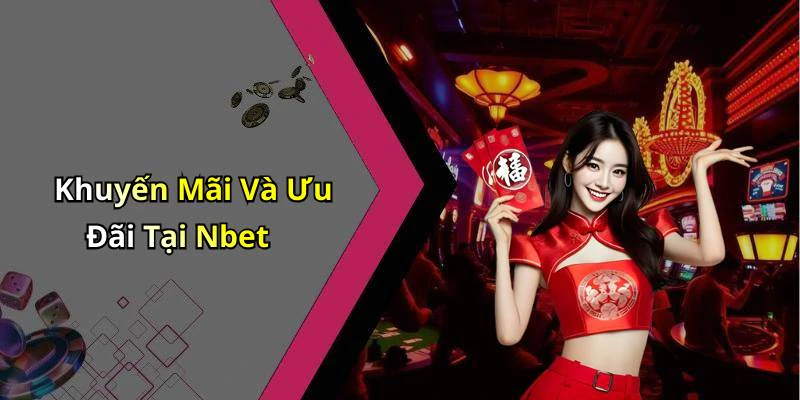 Khuyến Mãi Và Ưu Đãi Tại Nbet