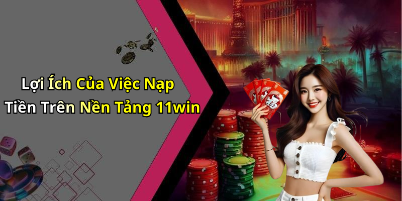 nap-tien-11win-choi-game-cuc-da-nhan-thuong-ngay-lap-tuc-141