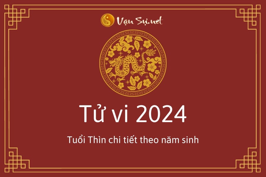tu-vi-tuoi-thin-nam-2024-luan-giai-chi-tiet-tung-nam-sinh-84